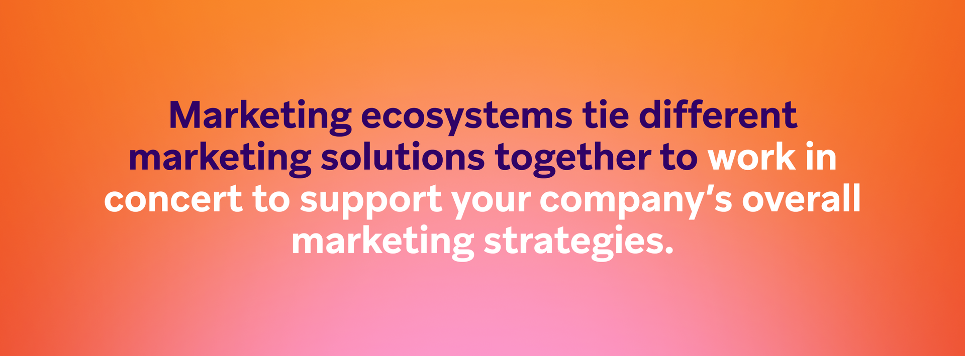 a poster that says marketing ecosystems tie different marketing solutions together to work in concert to support your company 's overall marketing strategies