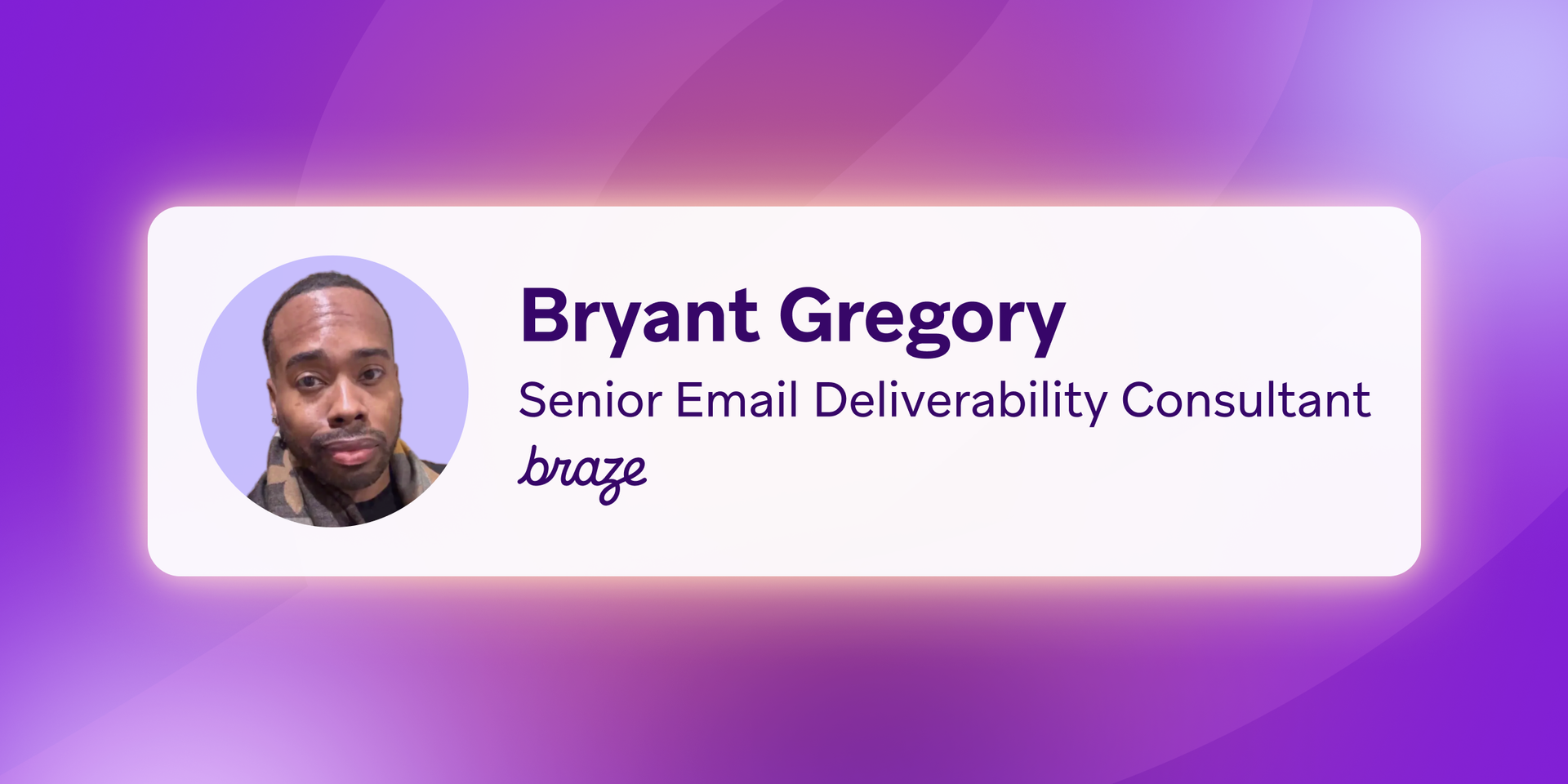 Bryant Gregory, Senior Email Deliverability Consultant at Braze, with his profile photo.