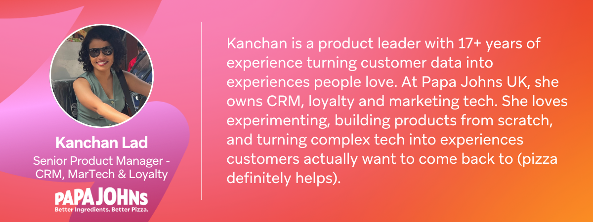 Profile of Kanchan Lad, Senior Product Manager - CRM, MarTech & Loyalty at Papa Johns, with a description of her 17+ years of experience in customer data and product development.