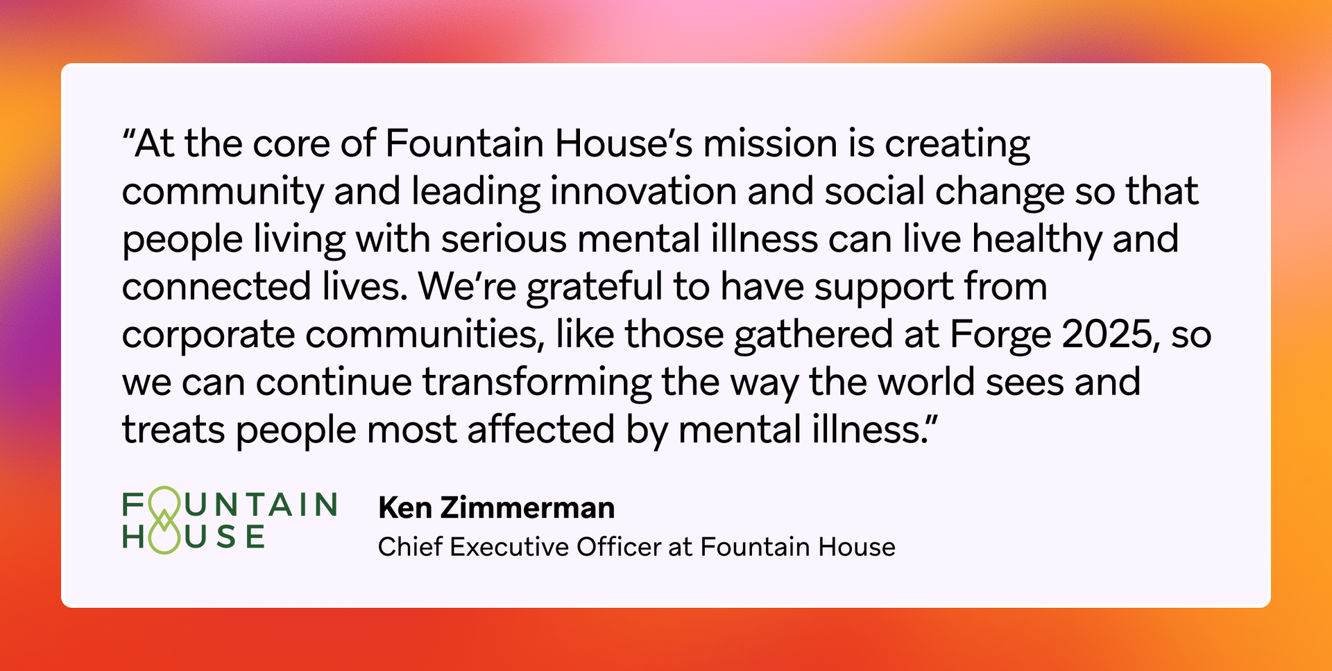 Quote by Lulu Chu-Sikes of Fountain House about their mission to create opportunity, end social isolation for individuals with mental illness, and support mental health treatment and community.