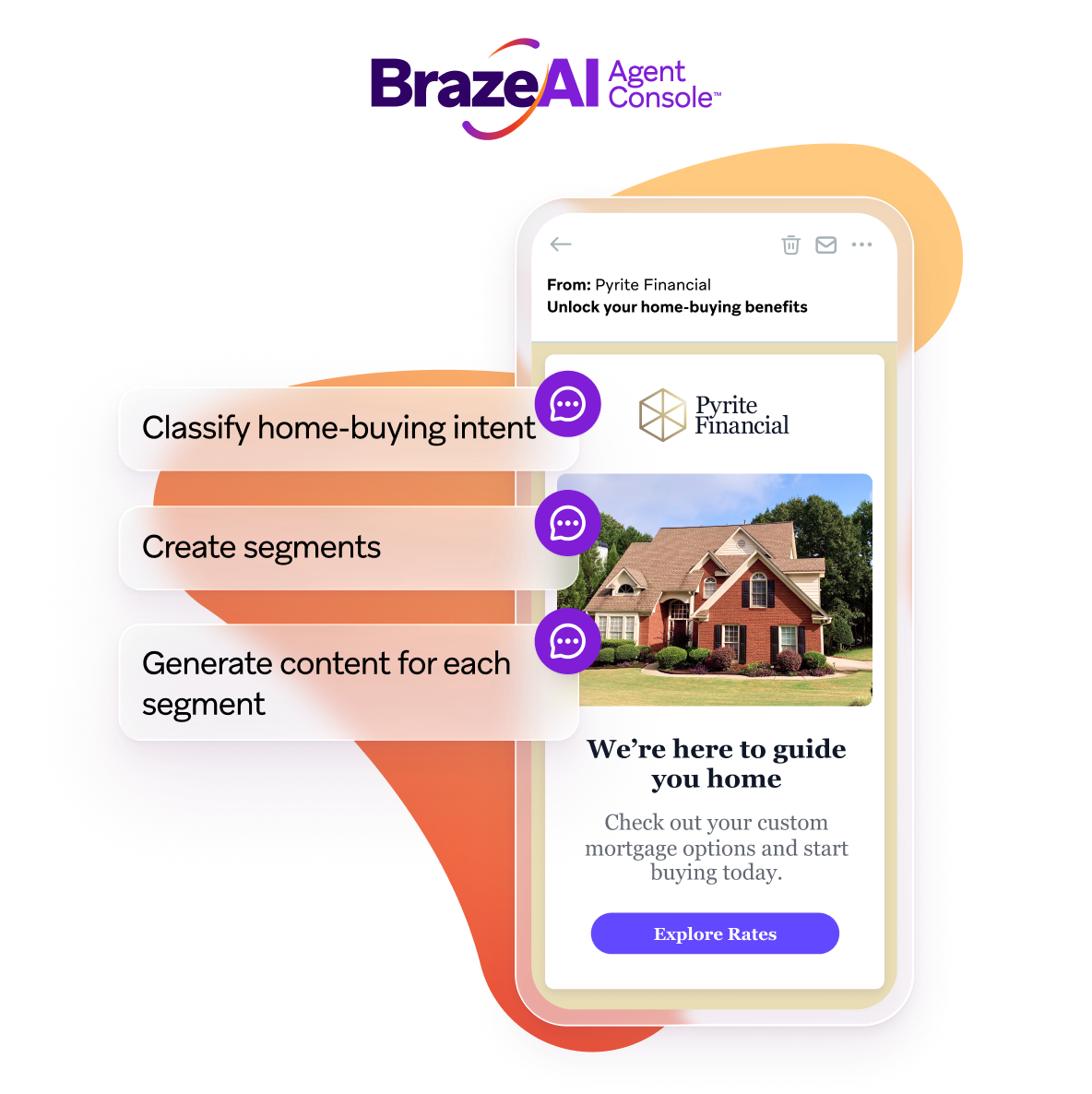 Marketing graphic for Braze AI Agent Console showing a mobile screen from “Pyrite Financial” about home-buying, with callouts that say “Classify home-buying intent,” “Create segments,” and “Generate content for each segment.”