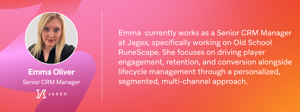 Emma Oliver, Senior CRM Manager at Jagex, with a description of her role working on Old School RuneScape.