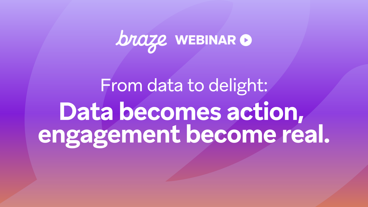 From data to delight: Data becomes action, engagement becomes real