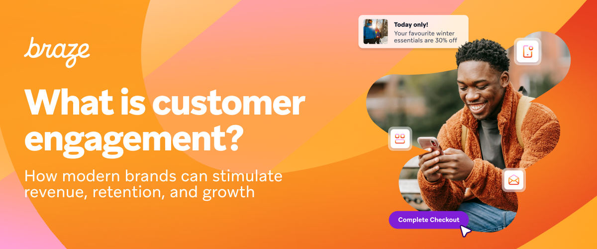 Braze 'What is customer engagement?' title above a smiling man using his phone, surrounded by shopping notifications and a 'Complete Checkout' button.
